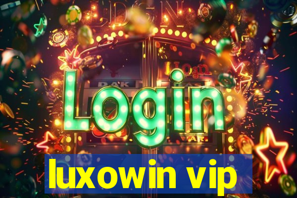 luxowin vip